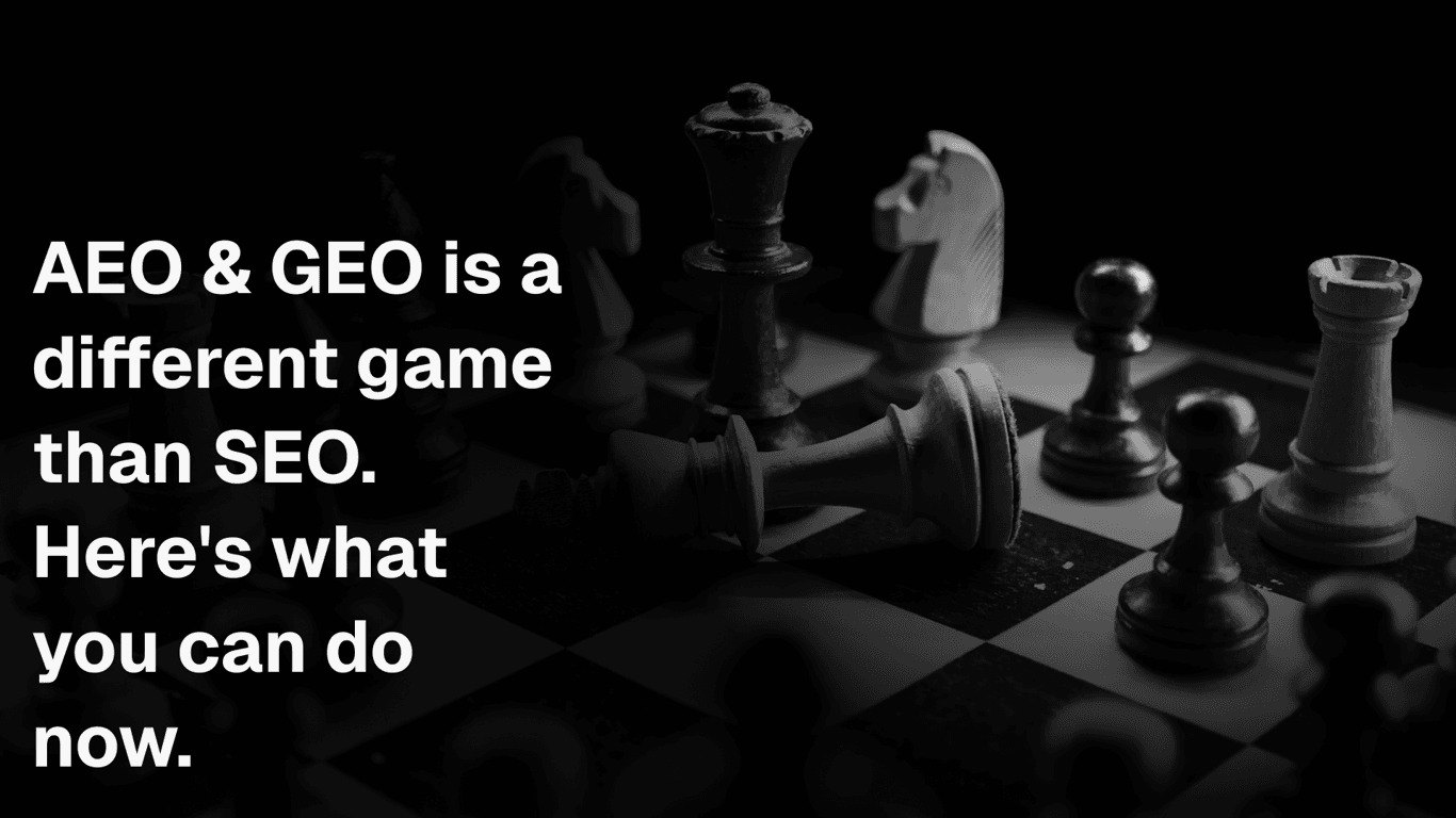 AEO & GEO is a different game than SEO and it's changing rapidly. Here's what you can do now.