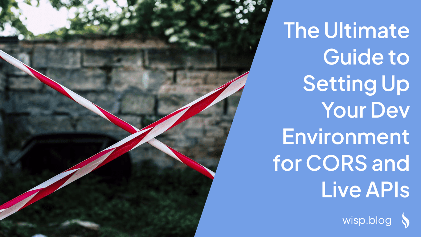The Ultimate Guide to Setting Up Your Dev Environment for CORS and Live APIs