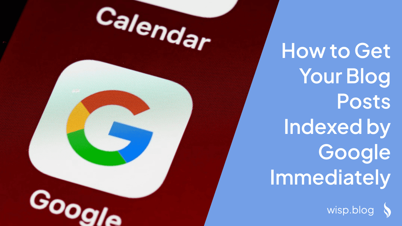 How to Get Your Blog Posts Indexed by Google Immediately