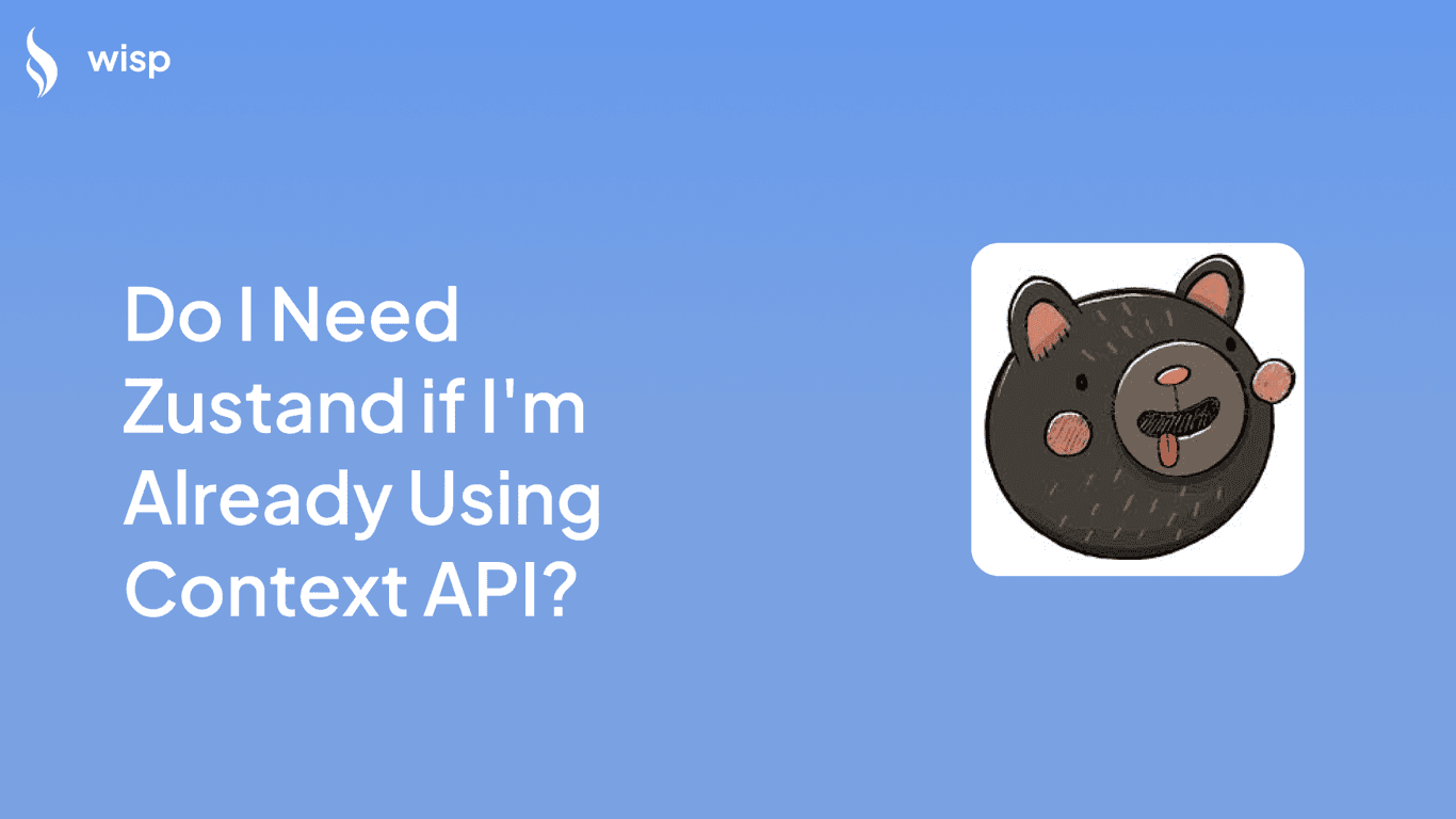 Do I Need Zustand if I'm Already Using Context API?