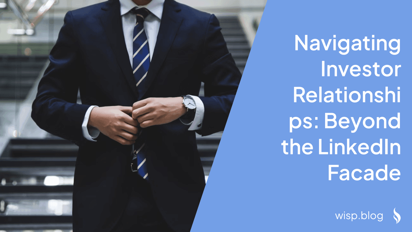 Navigating Investor Relationships: Beyond the LinkedIn Facade