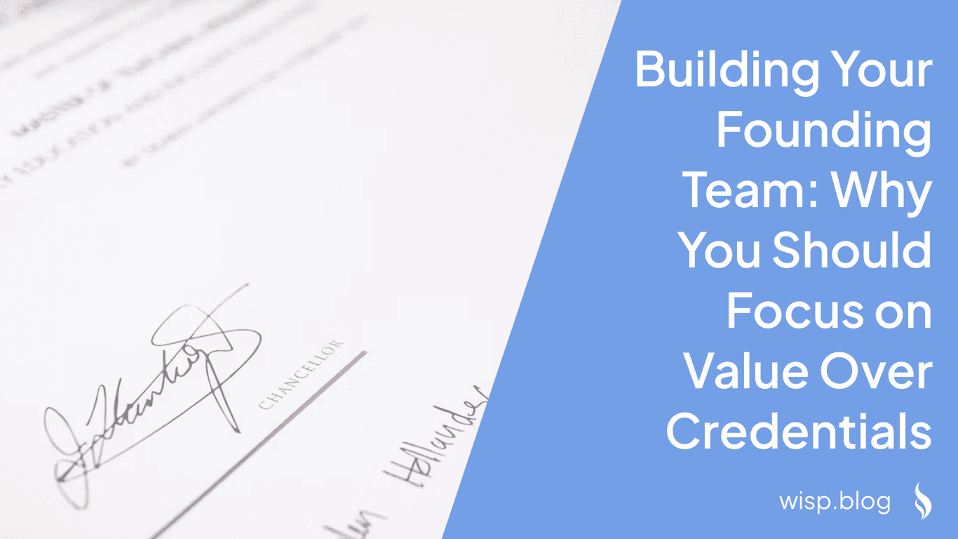 Building Your Founding Team: Why You Should Focus on Value Over Credentials