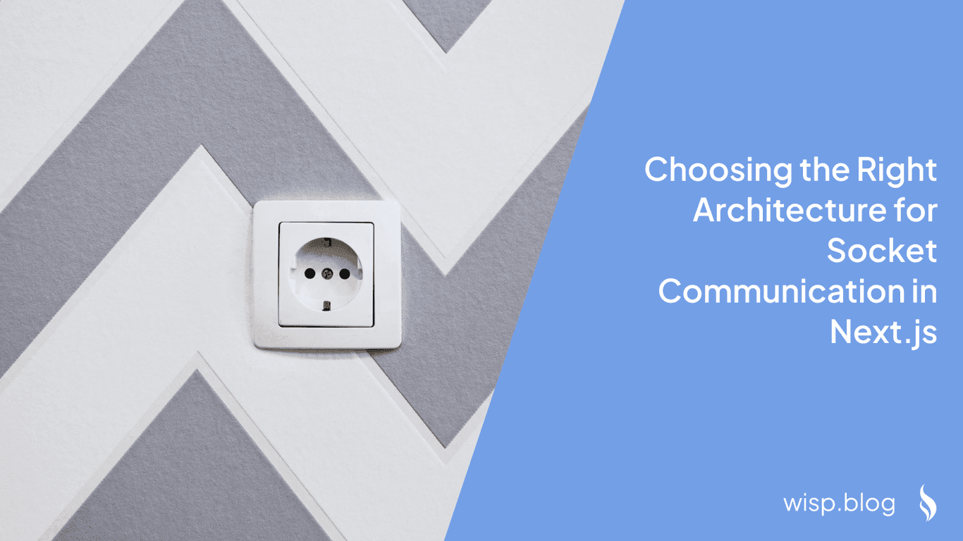Choosing the Right Architecture for Socket Communication in Next.js: A Comprehensive Guide