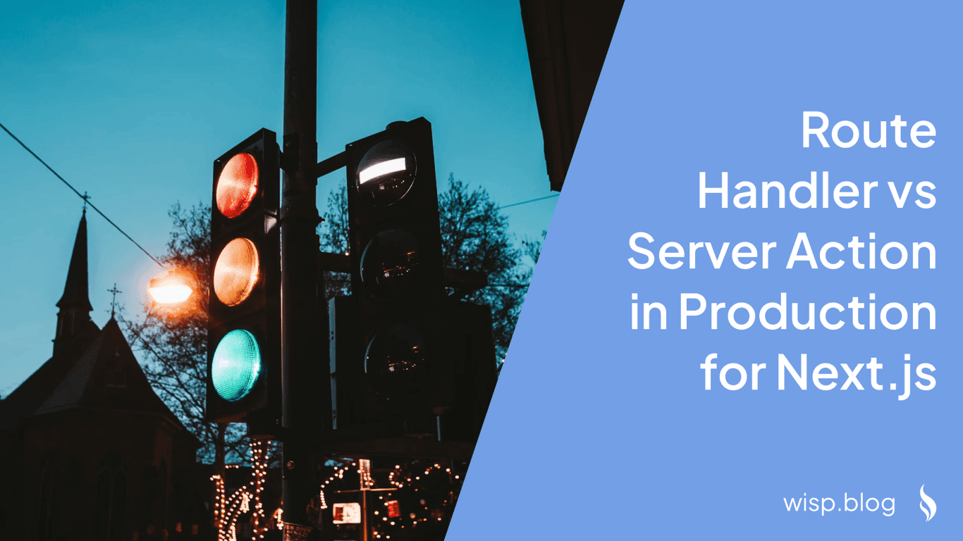 Route Handler vs Server Action in Production for Next.js