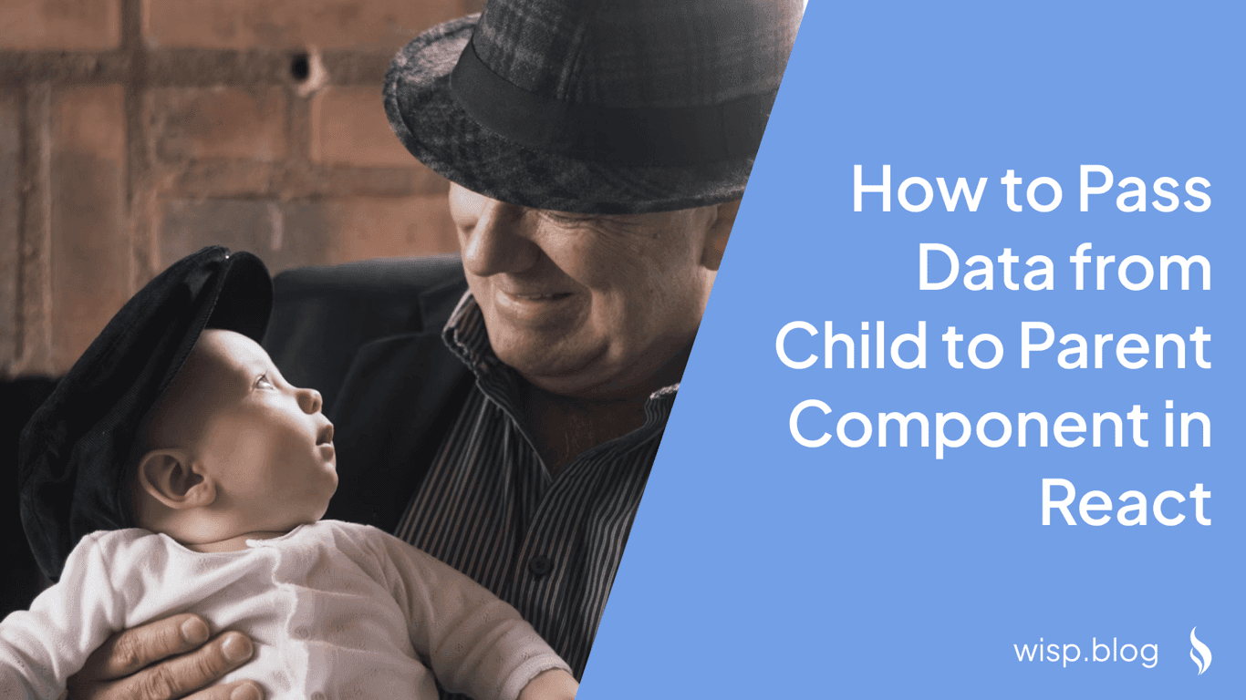 How to Pass Data from Child to Parent Component in React: A Complete Guide