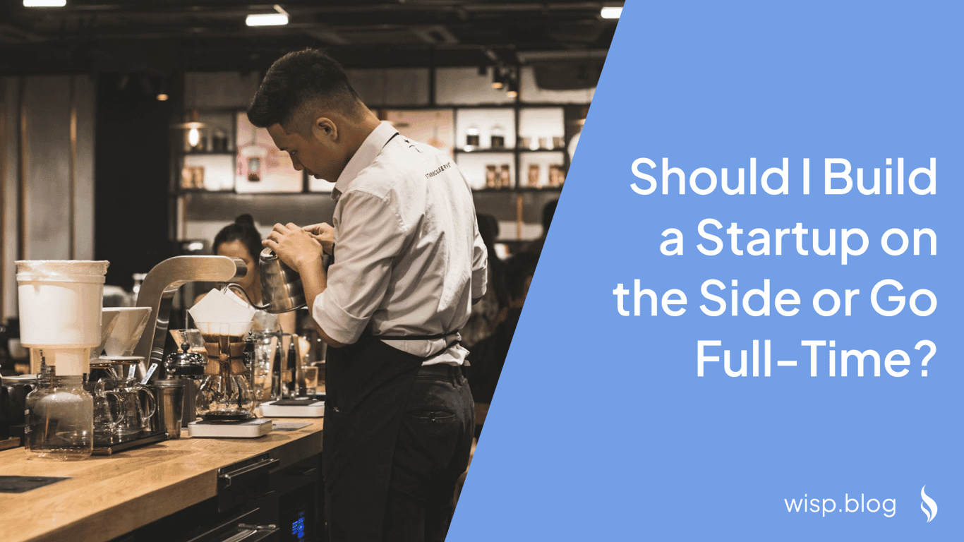 Should I Build a Startup on the Side or Go Full-Time?