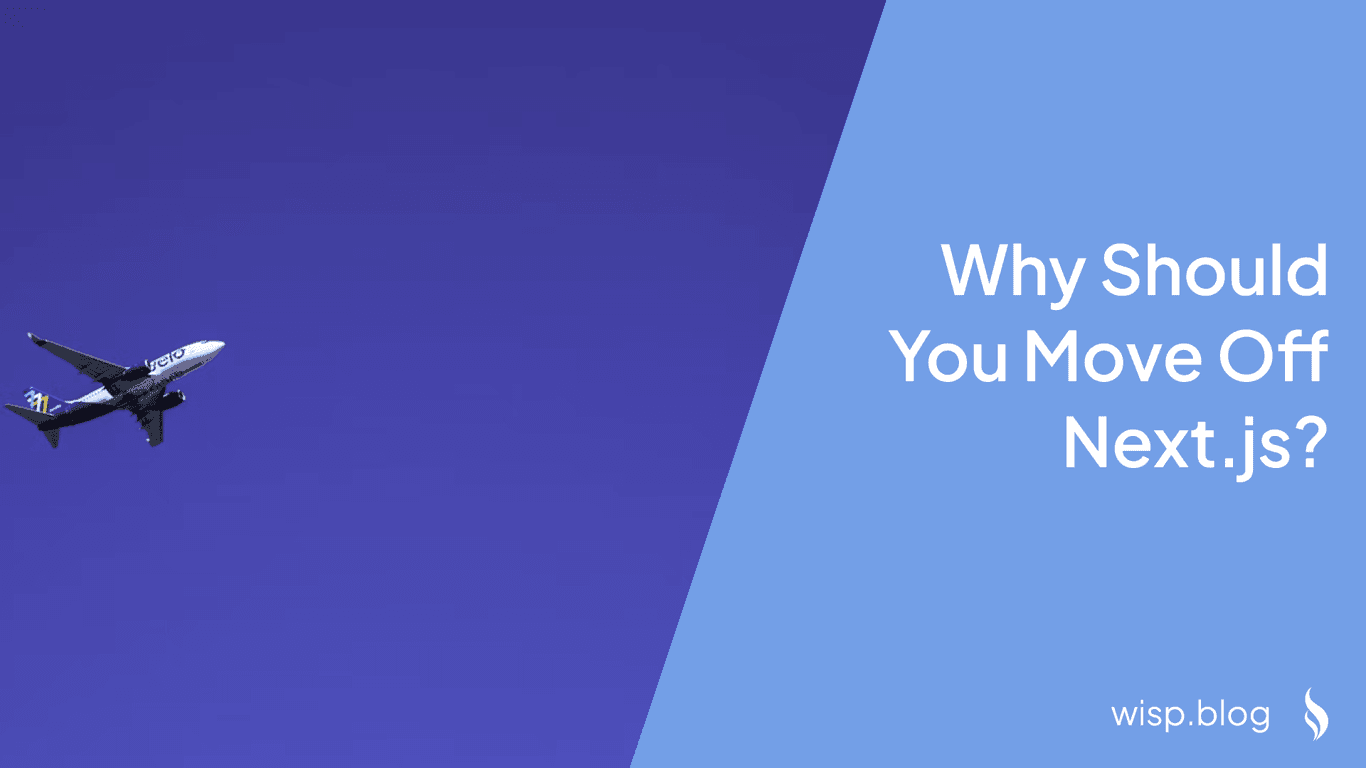 Why Should You Move Off Next.js?