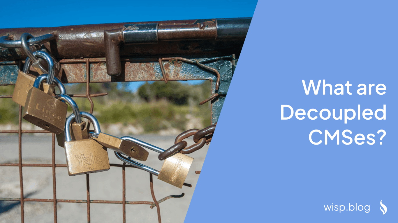 What are Decoupled CMSes? And When Should I Choose Them?
