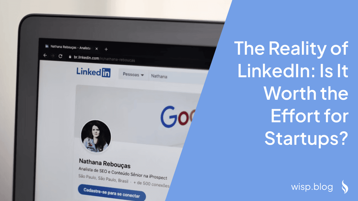 The Reality of LinkedIn: Is It Worth the Effort for Startups?
