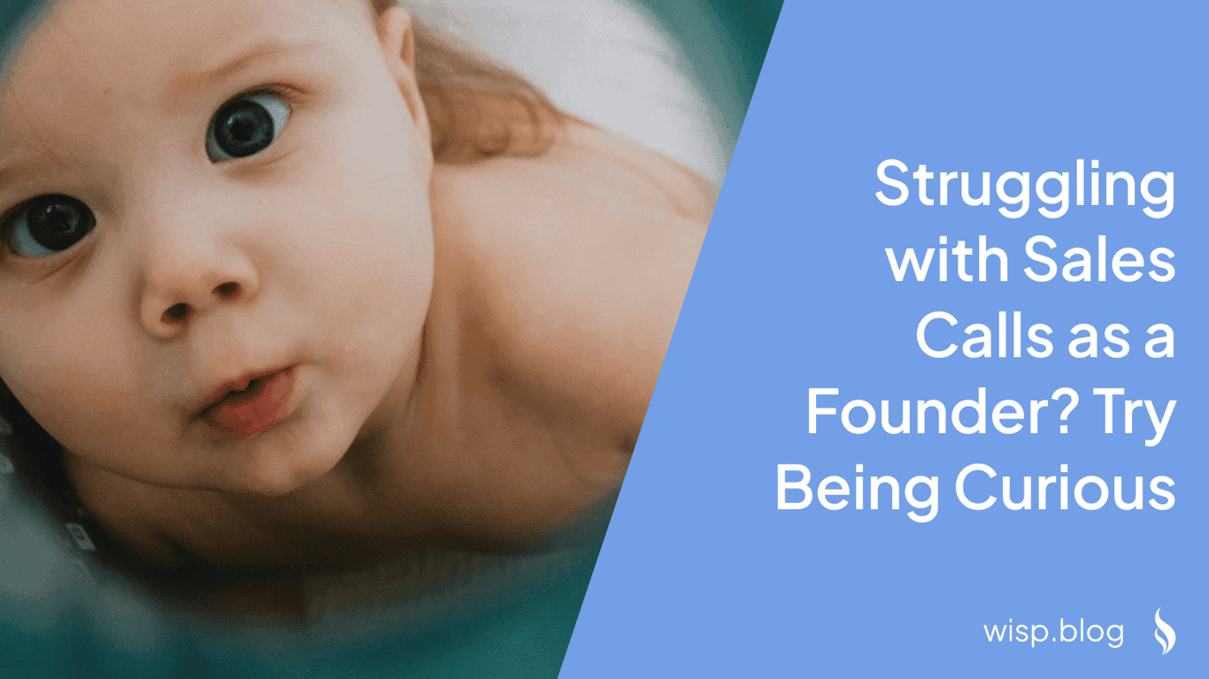 Struggling with Sales Calls as a Founder? Try Being Curious